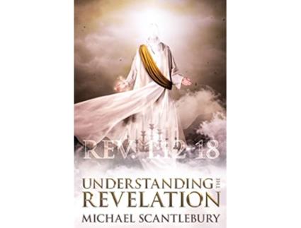 Livro Understanding the Revelation An InDepth Study de Michael Scantlebury (Inglês)