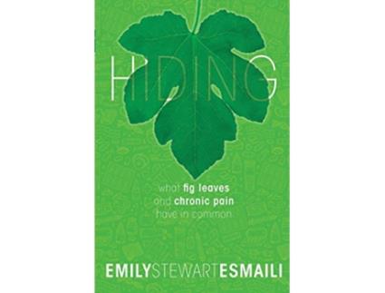 Livro Hiding What Fig Leaves and Chronic Pain Have in Common de Emily Stewart Esmaili (Inglês)