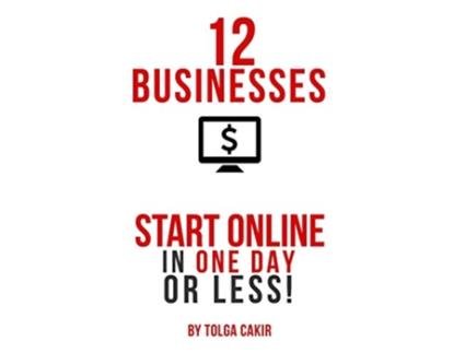 Livro 12 Businesses That People Can Start Online In 1 Day or Less de Tolga Cakir (Inglês)