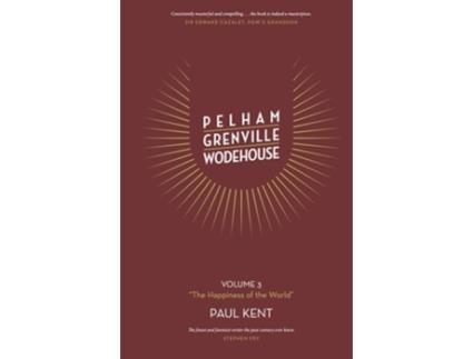 Livro Pelham Grenville Wodehouse Volume 3 quotThe Happiness of the Worldquot de Paul Kent (Inglês - Capa Dura)
