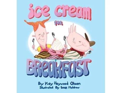 Livro Ice Cream for Breakfast de Kay Heywood Olson (Inglês - Capa Dura)
