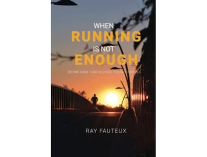 Livro When Running Is Not Enough Become More Than You Ever Thought Possible de Ray Fauteux (Inglês)