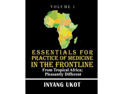Livro Essentials for Practice of Medicine in the Frontline From Tropical Africa Pleasantly Different de Dr Inyang Ukot (Inglês)