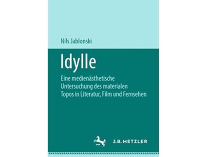 Livro Idylle Eine medienästhetische Untersuchung des materialen Topos in Literatur Film und Fernsehen German Edition de Nils Jablonski (Alemão)