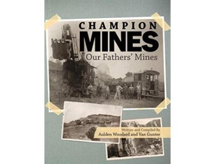 Livro Champion Mines Our Fathers Mines de Aulden Woodard Van Gunter (Inglês)