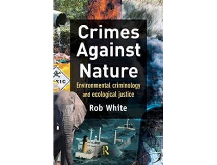 Livro Crimes Against Nature Environmental Criminology and Ecological Justice de Rob White (Inglês)