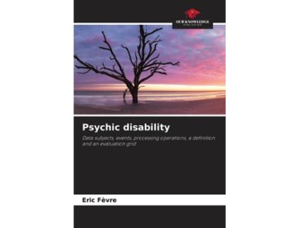 Livro Psychic disability Data subjects events processing operations a definition and an evaluation grid de Eric Fèvre (Inglês)