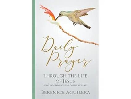 Livro Daily Prayer through the Life of Jesus Praying through the Gospel of Luke de Berenice Aguilera (Inglês)