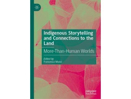 Livro Indigenous Storytelling and Connections to the Land de Francesca Mussi (Inglês - Capa Dura)