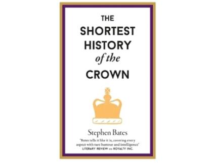 Livro The Shortest History of the Crown de Stephen Bates (Inglês - Capa Dura)