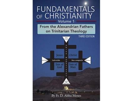 Livro Fundamentals of Christianity Volume 1 From the Alexandrian Fathers on Trinitarian Theology de Fr D Abba Moses (Inglês)