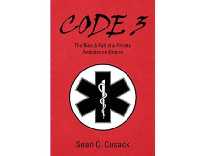 Livro Code 3 The Rise Fall of a Private Ambulance Empire de Sean C Cusack (Inglês)