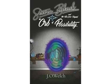 Livro Steven Black and the Tales from Beyond: The Orb of Possibility James Owen Welch (Inglês)