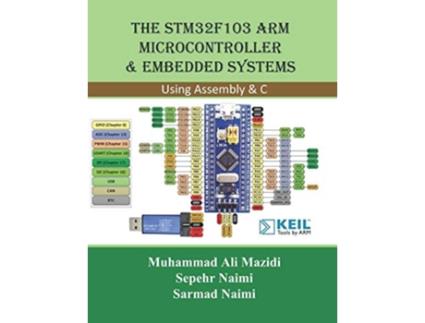 Livro The STM32F103 Arm Microcontroller and Embedded Systems Using Assembly and C de Sepehr Naimi, Sarmad Naimi et al. (Inglês)