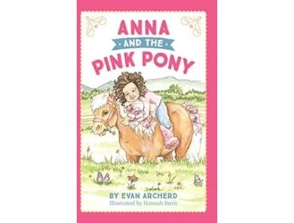 Livro Anna and the Pink Pony A gorgeouslyillustrated early reader that celebrates the magic between children and horses de Evan Archerd (Inglês)