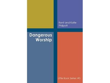 Livro Dangerous Worship Book 5 in the Little Book Series de Kent A Philpott (Inglês)