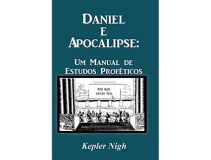 Livro Daniel e Apocalipse Um Manual de Estudos Proféticos Portuguese Edition de Kepler Nigh (Português)