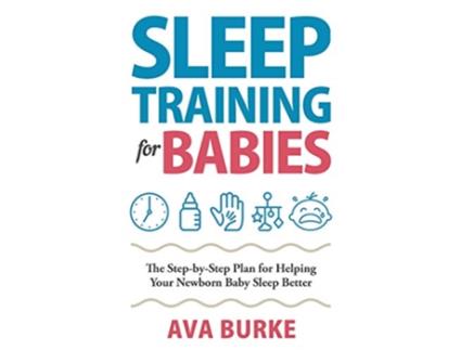 Livro Sleep Training for Babies The StepByStep Plan for Helping Your Newborn Baby Sleep Better de Ava Burke (Inglês)