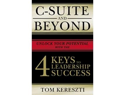 Livro CSuite and Beyond The 4 Keys To Leadership Success de Tom Kereszti (Inglês)
