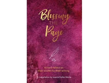 Livro Blessing the Page Writers reflect on their wishes for their writing de Fedler Joanne (Inglês)