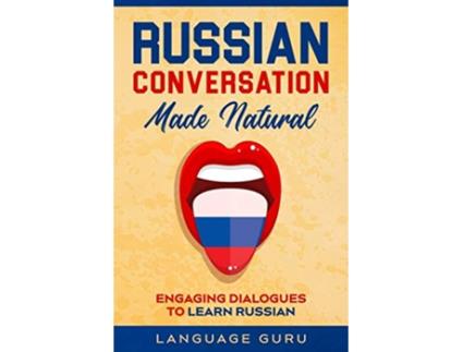 Livro Russian Conversation Made Natural Engaging Dialogues to Learn Russian de Language Guru (Inglês)