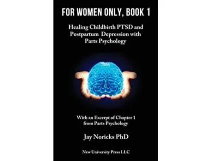 Livro For Women Only Book 1 Healing Childbirth PTSD and Postpartum Depression with Parts Psychology de Jay Noricks (Inglês)