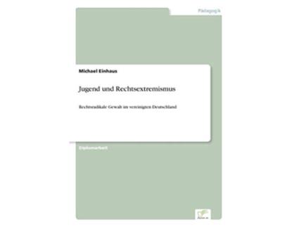 Livro Jugend und Rechtsextremismus Rechtsradikale Gewalt im vereinigten Deutschland German Edition de Michael Einhaus (Alemão)