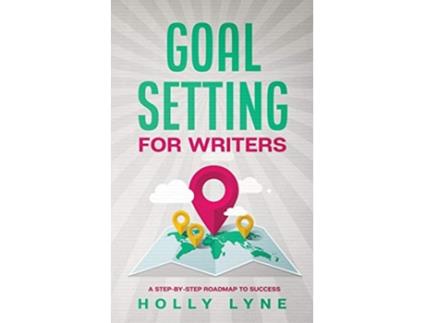 Livro Goal Setting for Writers A StepByStep Roadmap to Success de Holly Lyne (Inglês)