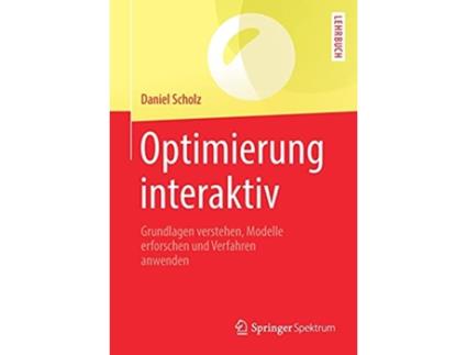 Livro Optimierung interaktiv Grundlagen verstehen Modelle erforschen und Verfahren anwenden German Edition de Daniel Scholz (Alemão)