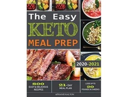 Livro The Easy Keto Meal Prep 800 Easy and Delicious Recipes 21 Day Meal Plan Lose Up to 20 Pounds in 3 Weeks de Aphanie Kalton (Inglês)