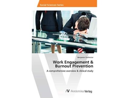 Livro Work Engagement Burnout Prevention A comprehensive overview clinical study de Benjamin Stollreiter (Inglês)