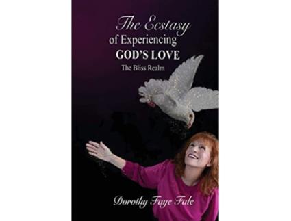 Livro The Ecstasy of Experiencing Gods Love The Bliss Realm de Dorothy Faye Fale (Inglês)
