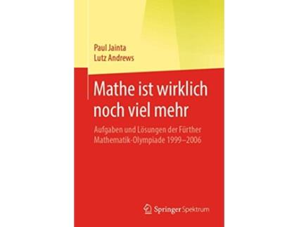 Livro Mathe ist wirklich noch viel mehr Aufgaben und Lösungen der Fürther MathematikOlympiade 1999–2006 German Edition de Paul Jainta (Alemão)