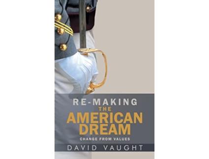 Livro ReMaking the American Dream Change from Values de David Vaught (Inglês - Capa Dura)