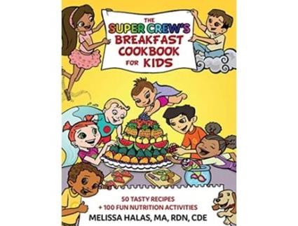 Livro The Super Crews Breakfast Cookbook for Kids 50 Tasty Recipes 100 Fun Nutrition Activities de Melissa Halas (Inglês)