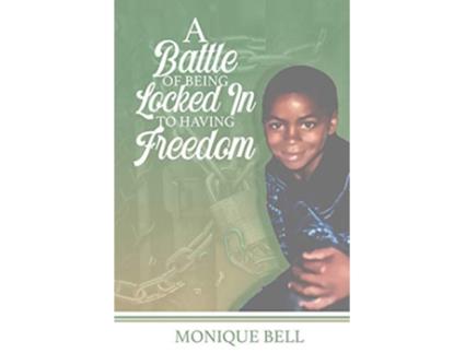 Livro A Battle of Being Locked in to Having Freedom de Monique Bell (Inglês)