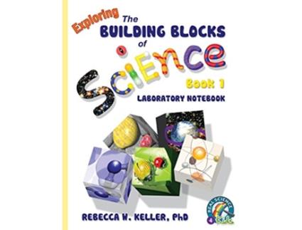 Livro Exploring the Building Blocks of Science Book 1 Laboratory Notebook de PhD Rebecca W Keller (Inglês)