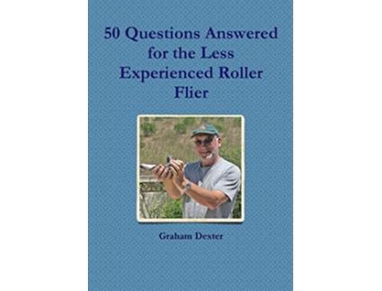 Livro 50 Questions Answered for the Less Experienced Roller Flier de Graham Dexter (Inglês)