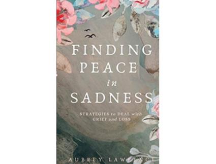 Livro Finding Peace in Sadness Strategies to Deal with Grief and Loss de Aubrey Lawrence (Inglês)