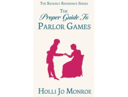 Livro The Proper Guide to Parlor Games The Regency Reference Series de Holli Jo Monroe (Inglês)