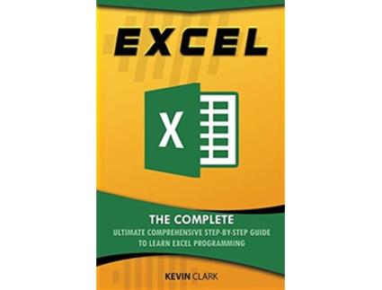 Livro Excel The Complete Ultimate Comprehensive StepByStep Guide To Learn Excel Programming de Kevin Clark (Inglês)