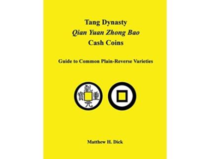 Livro Tang Dynasty Qian Yuan Zhong Bao Cash Coins Guide to Common PlainReverse Varieties de Matthew Dick (Inglês)