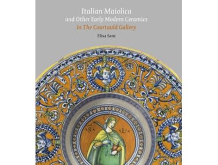 Livro Italian Maiolica and Other Early Modern Ceramics in the Courtauld Gallery de Elisa Sani (Inglês - Capa Dura)