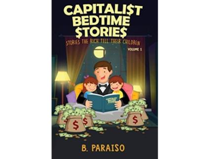 Livro Capitalist Bedtime Stories Volume 1 Stories the Rich Tell Their Children de B Paraiso (Inglês)