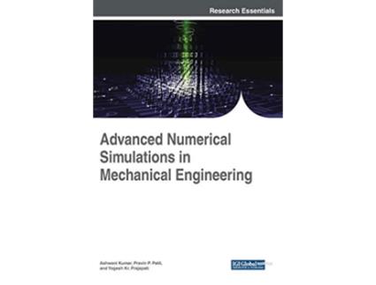 Livro Advanced Numerical Simulations in Mechanical Engineering Advances in Mechatronics and Mechanical Engineering de Ashwani Kumar (Inglês)