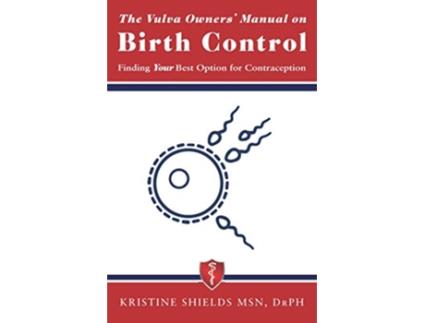 Livro The Vulva Owners Manual on Birth Control Finding Your Best Option for Contraception The Vulva Owners Manuals de Kristine Shields (Inglês)