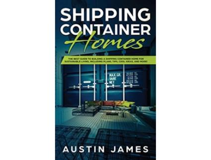 Livro Shipping Container Homes de Austin James (Inglês)