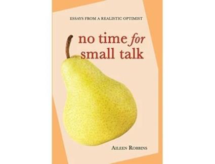 Livro No Time for Small Talk Essays From a Realistic Optimist de Aileen Robbins (Inglês)