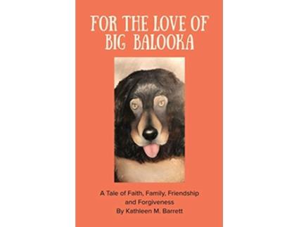 Livro For the Love of Big Balooka A Tale of Faith Family Friendship and Forgiveness de Kathleen M Barrett (Inglês)