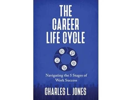 Livro The Career Life Cycle Navigating the 5 Stages of Work Success de Charles L Jones (Inglês)